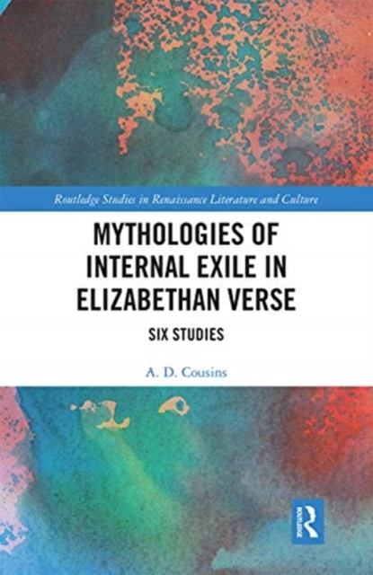 Mythologies of Internal Exile in Elizabethan Verse : Six Studies, Paperback / softback Book