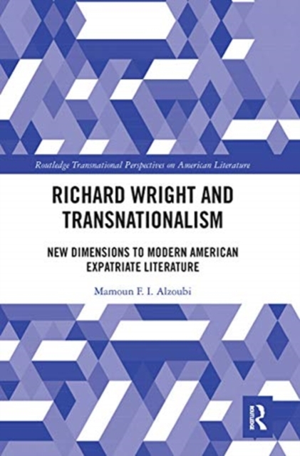 Richard Wright and Transnationalism : New Dimensions to Modern American Expatriate Literature, Paperback / softback Book