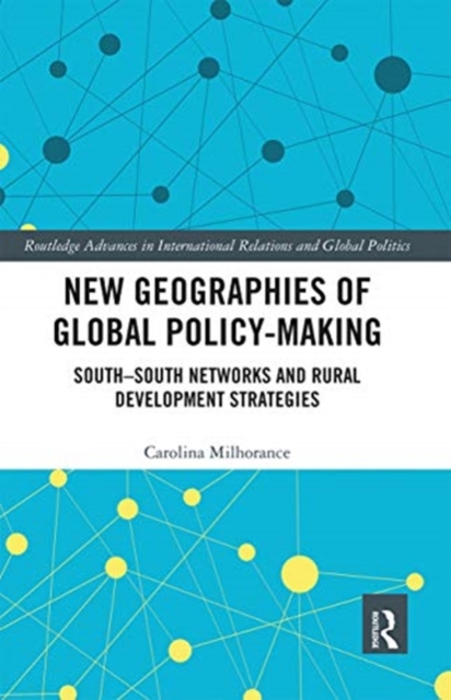 New Geographies of Global Policy-Making : South-South Networks and Rural Development Strategies, Paperback / softback Book