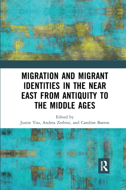 Migration and Migrant Identities in the Near East from Antiquity to the Middle Ages, Paperback / softback Book