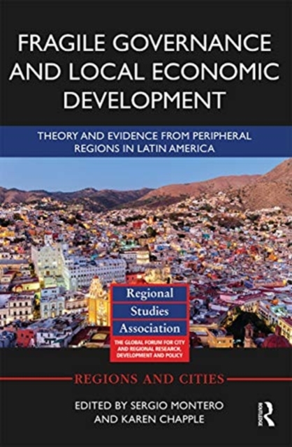 Fragile Governance and Local Economic Development : Theory and Evidence from Peripheral Regions in Latin America, Paperback / softback Book