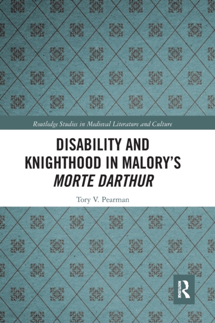 Disability and Knighthood in Malory’s Morte Darthur, Paperback / softback Book