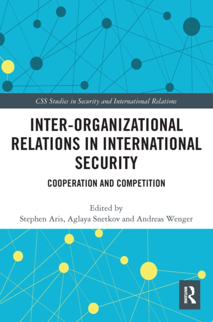 Inter-organizational Relations in International Security : Cooperation and Competition, Paperback / softback Book
