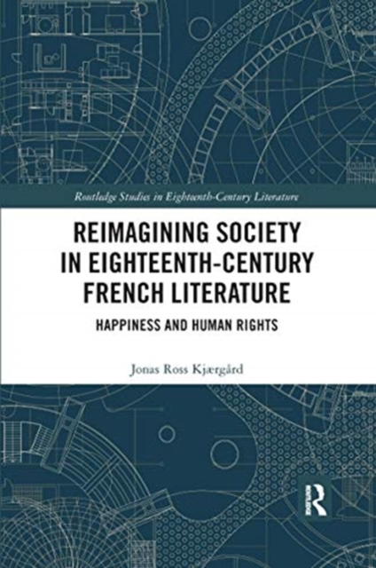 Reimagining Society in 18th Century French Literature : Happiness and Human Rights, Paperback / softback Book