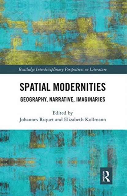 Spatial Modernities : Geography, Narrative, Imaginaries, Paperback / softback Book