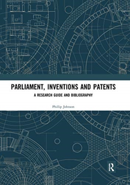 Parliament, Inventions and Patents : A Research Guide and Bibliography, Paperback / softback Book