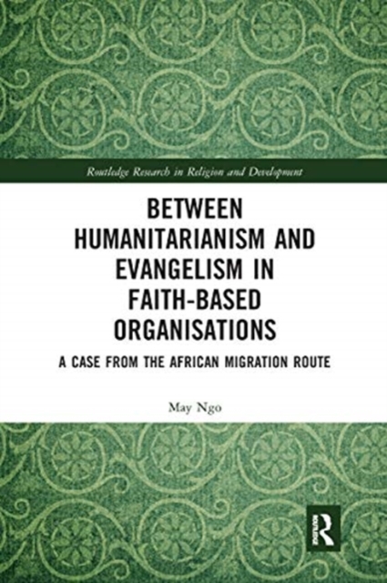 Between Humanitarianism and Evangelism in Faith-based Organisations : A Case from the African Migration Route, Paperback / softback Book