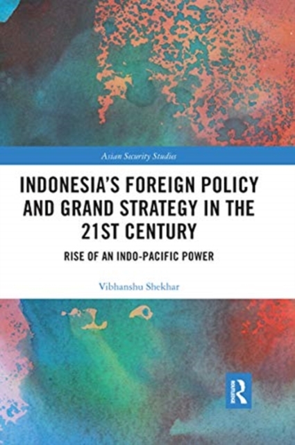 Indonesia’s Foreign Policy and Grand Strategy in the 21st Century : Rise of an Indo-Pacific Power, Paperback / softback Book