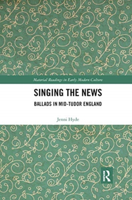 Singing the News : Ballads in Mid-Tudor England, Paperback / softback Book