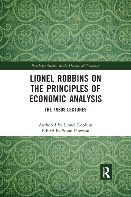 Lionel Robbins on the Principles of Economic Analysis : The 1930s Lectures, Paperback / softback Book