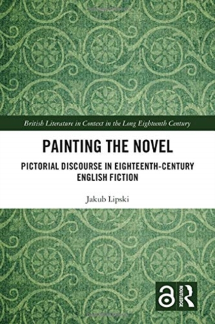 Painting the Novel : Pictorial Discourse in Eighteenth-Century English Fiction, Paperback / softback Book