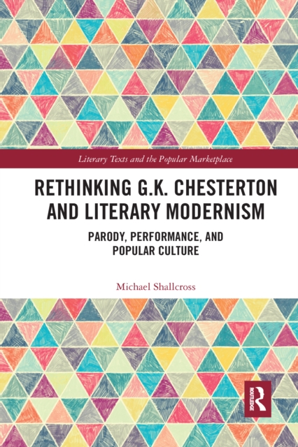 Rethinking G.K. Chesterton and Literary Modernism : Parody, Performance, and Popular Culture, Paperback / softback Book