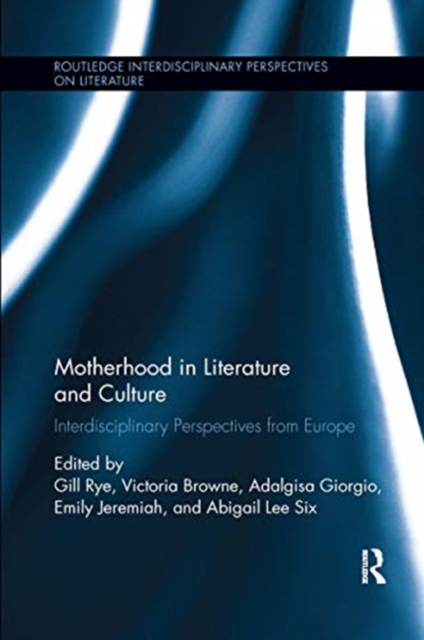 Motherhood in Literature and Culture : Interdisciplinary Perspectives from Europe, Paperback / softback Book