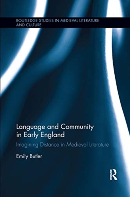 Language and Community in Early England : Imagining Distance in Medieval Literature, Paperback / softback Book
