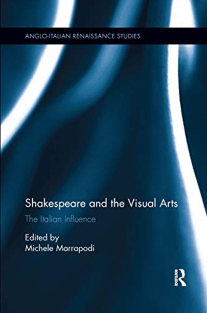 Shakespeare and the Visual Arts : The Italian Influence, Paperback / softback Book