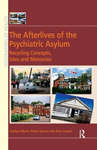 The Afterlives of the Psychiatric Asylum : Recycling Concepts, Sites and Memories, Paperback / softback Book