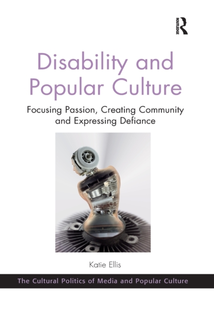 Disability and Popular Culture : Focusing Passion, Creating Community and Expressing Defiance, Paperback / softback Book