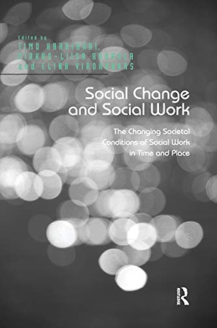 Social Change and Social Work : The Changing Societal Conditions of Social Work in Time and Place, Paperback / softback Book
