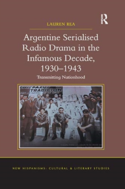 Argentine Serialised Radio Drama in the Infamous Decade, 1930–1943 : Transmitting Nationhood, Paperback / softback Book