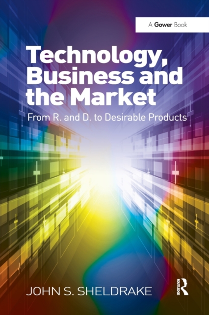 Technology, Business and the Market : From R&D to Desirable Products, Paperback / softback Book