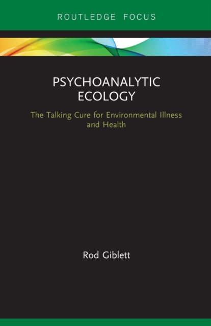 Psychoanalytic Ecology : The Talking Cure for Environmental Illness and Health, Paperback / softback Book