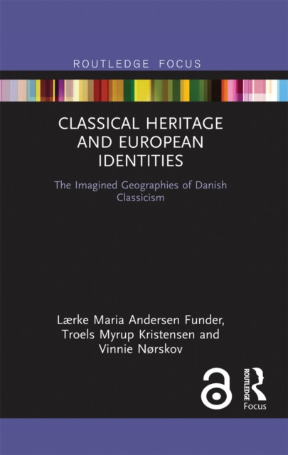 Classical Heritage and European Identities : The Imagined Geographies of Danish Classicism, Paperback / softback Book