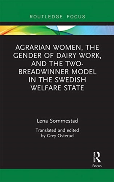 Agrarian Women, the Gender of Dairy Work, and the Two-Breadwinner Model in the Swedish Welfare State, Paperback / softback Book
