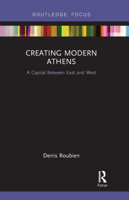 Creating Modern Athens : A Capital Between East and West, Paperback / softback Book