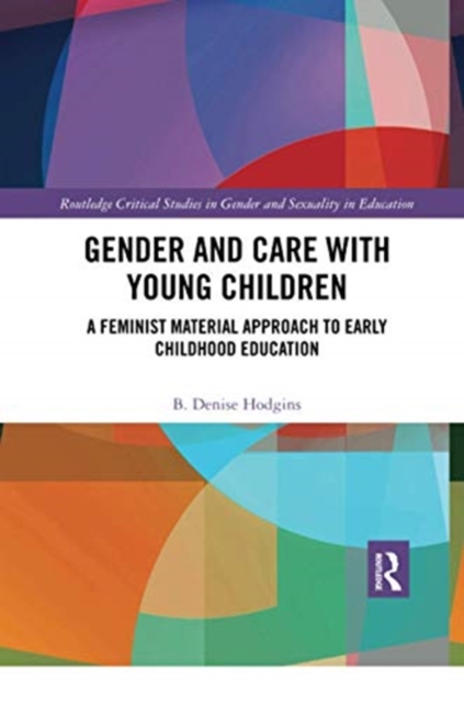 Gender and Care with Young Children : A Feminist Material Approach to Early Childhood Education, Paperback / softback Book