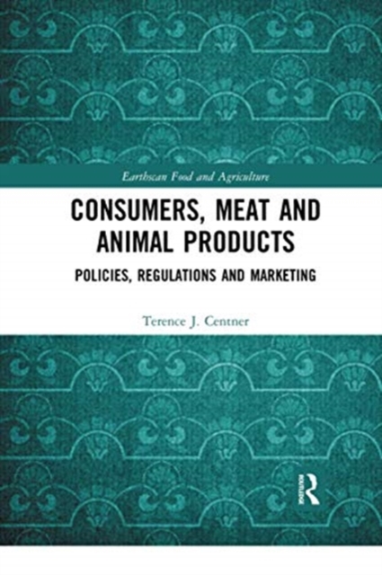 Consumers, Meat and Animal Products : Policies, Regulations and Marketing, Paperback / softback Book