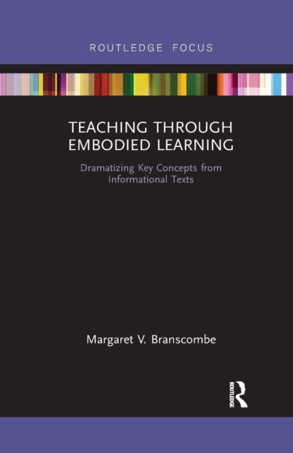 Teaching Through Embodied Learning : Dramatizing Key Concepts from Informational Texts, Paperback / softback Book