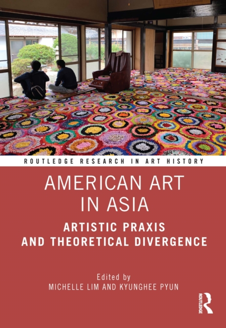 American Art in Asia : Artistic Praxis and Theoretical Divergence, Hardback Book
