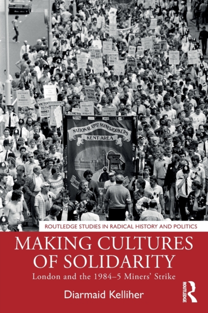 Making Cultures of Solidarity : London and the 1984–5 Miners’ Strike, Paperback / softback Book
