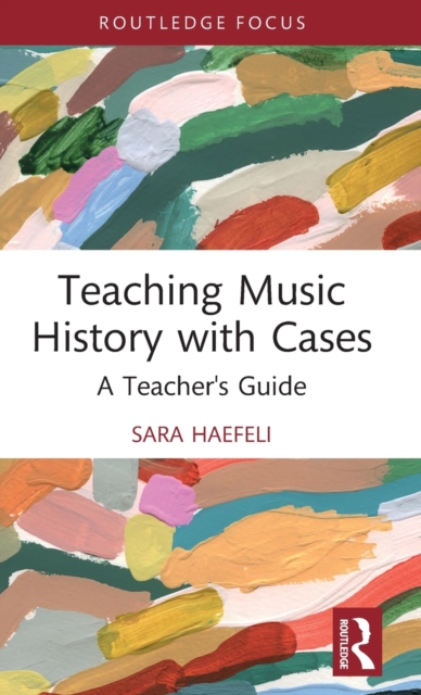 Teaching Music History with Cases : A Teacher's Guide, Hardback Book