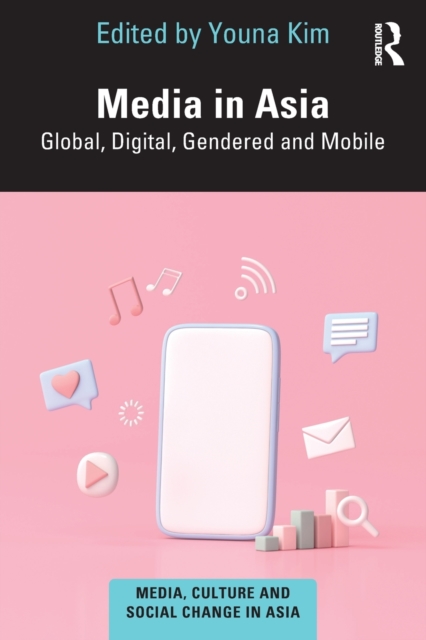 Media in Asia : Global, Digital, Gendered and Mobile, Paperback / softback Book