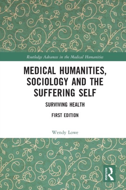 Medical Humanities, Sociology and the Suffering Self : Surviving Health, Paperback / softback Book