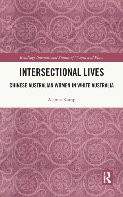 Intersectional Lives : Chinese Australian Women in White Australia, Hardback Book