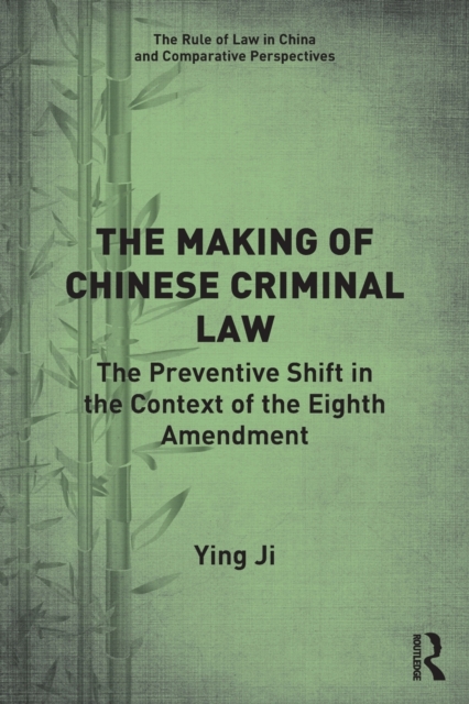 The Making of Chinese Criminal Law : The Preventive Shift in the Context of the Eighth Amendment, Paperback / softback Book
