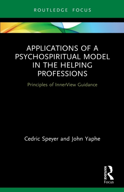 Applications of a Psychospiritual Model in the Helping Professions : Principles of InnerView Guidance, Paperback / softback Book