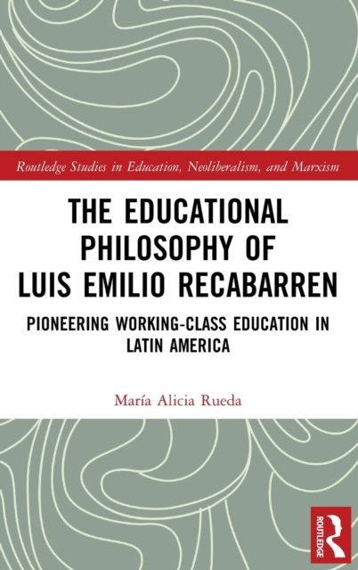 The Educational Philosophy of Luis Emilio Recabarren : Pioneering Working-Class Education in Latin America, Paperback / softback Book