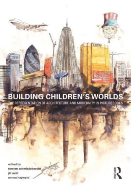 Building Children’s Worlds : The Representation of Architecture and Modernity in Picturebooks, Paperback / softback Book