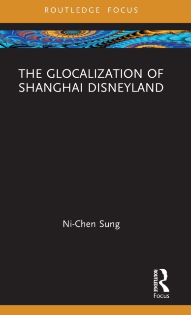 The Glocalization of Shanghai Disneyland, Hardback Book