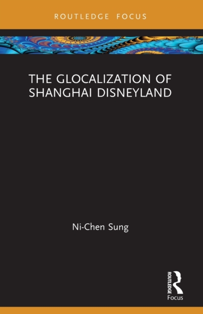 The Glocalization of Shanghai Disneyland, Paperback / softback Book