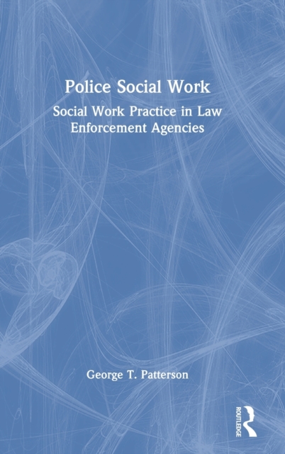 Police Social Work : Social Work Practice in Law Enforcement Agencies, Hardback Book