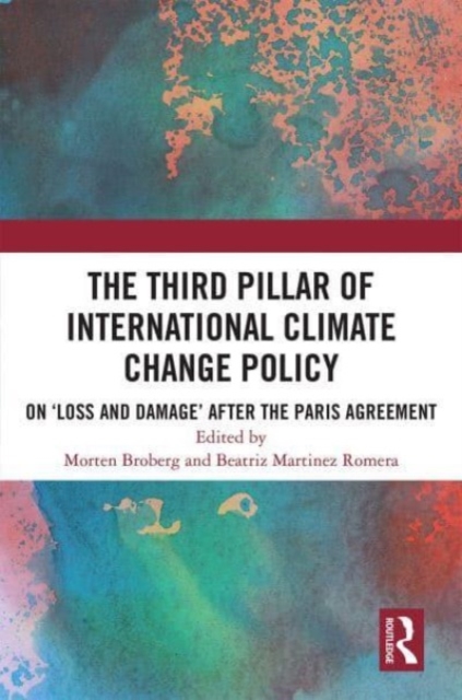 The Third Pillar of International Climate Change Policy : On ‘Loss and Damage’ after the Paris Agreement, Paperback / softback Book