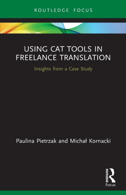 Using CAT Tools in Freelance Translation : Insights from a Case Study, Paperback / softback Book