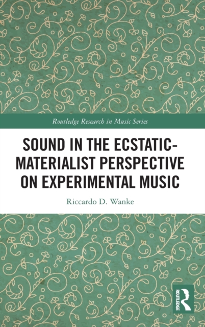 Sound in the Ecstatic-Materialist Perspective on Experimental Music, Hardback Book