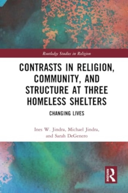 Contrasts in Religion, Community, and Structure at Three Homeless Shelters : Changing Lives, Paperback / softback Book