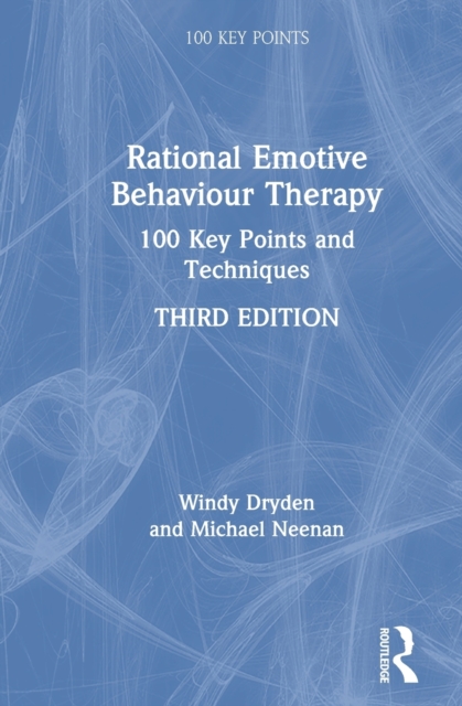 Rational Emotive Behaviour Therapy : 100 Key Points and Techniques, Hardback Book