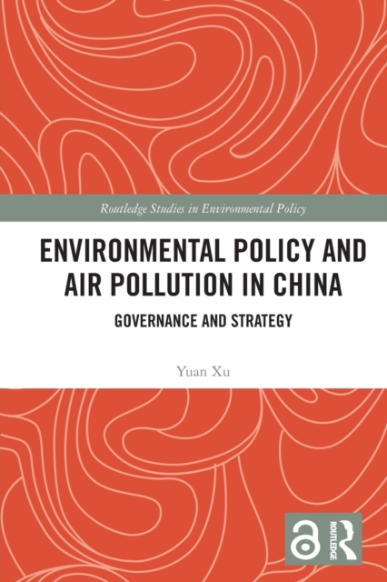 Environmental Policy and Air Pollution in China : Governance and Strategy, Paperback / softback Book